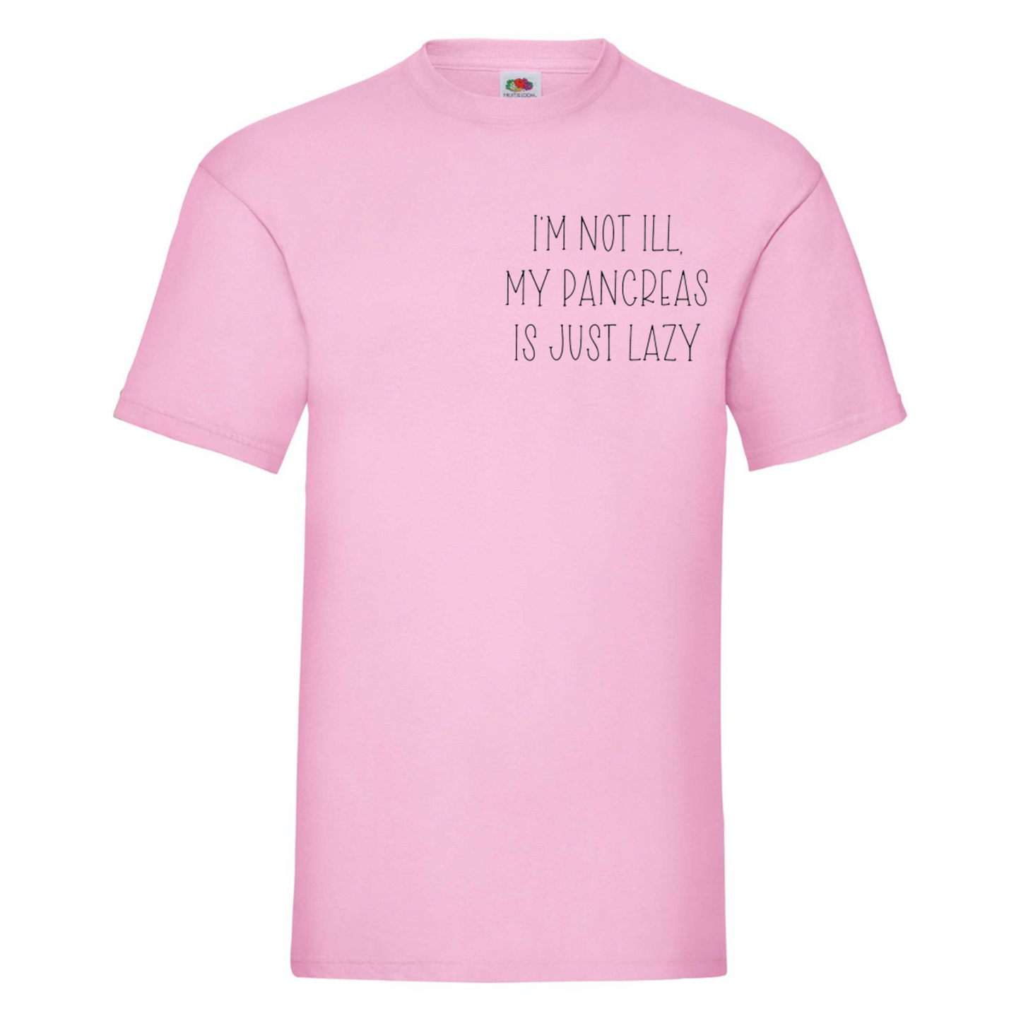 I'm Not Ill, My Pancreas Is Just Lazy T Shirt