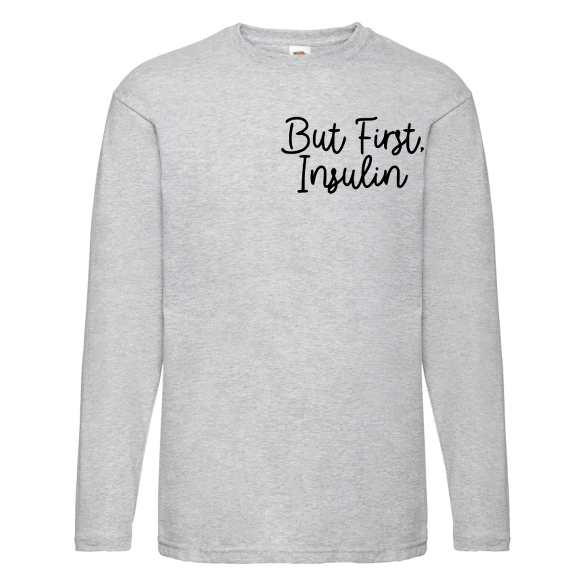 But First Long Sleeve T Shirt