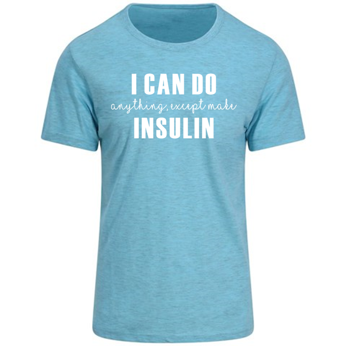 I Can Do Anything, Except Make Insulin Pastel T-Shirt