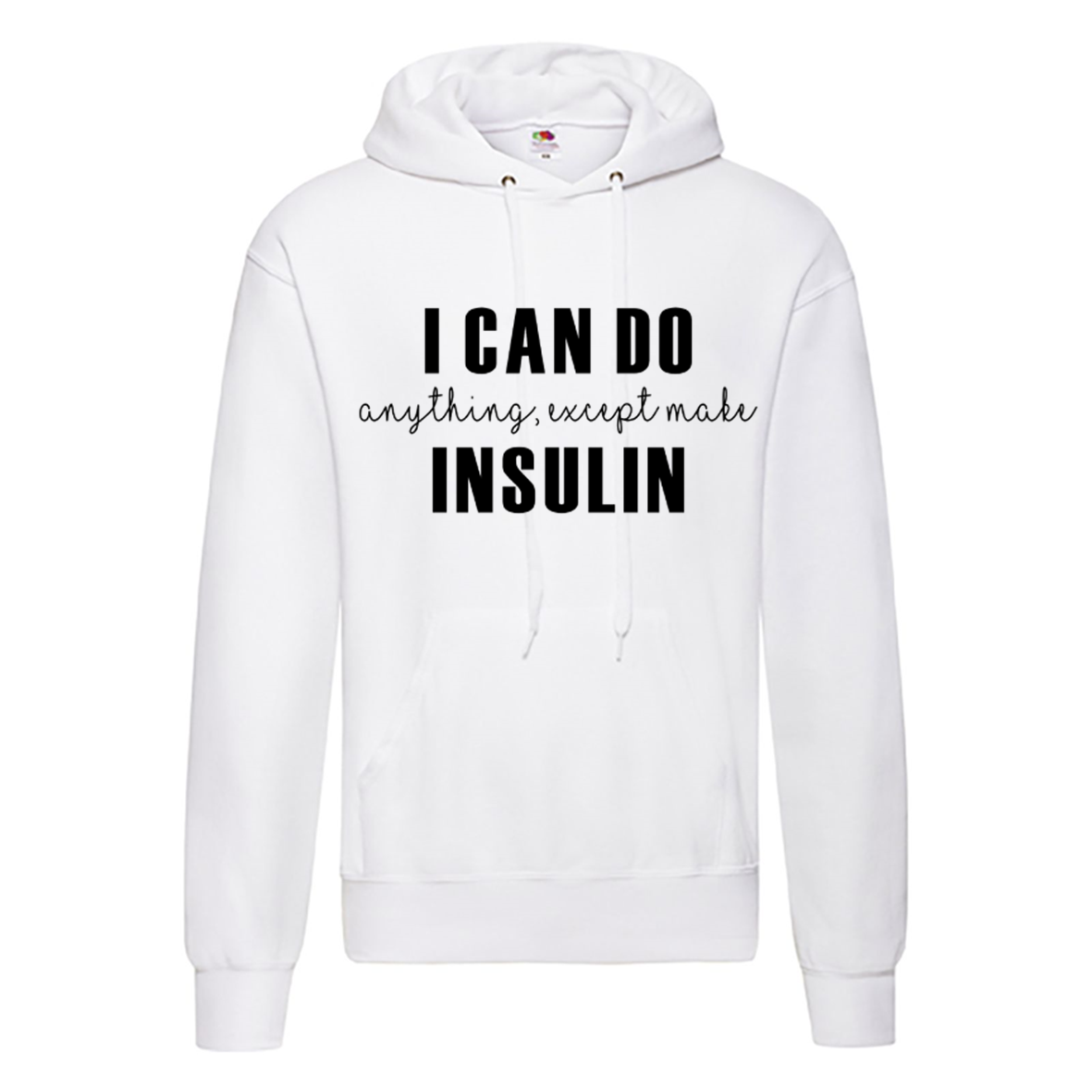 I Can Do Anything, Except Make Insulin Hoodie