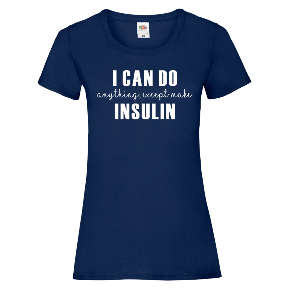 I Can Do Anything, Except Make Insulin Women's T Shirt