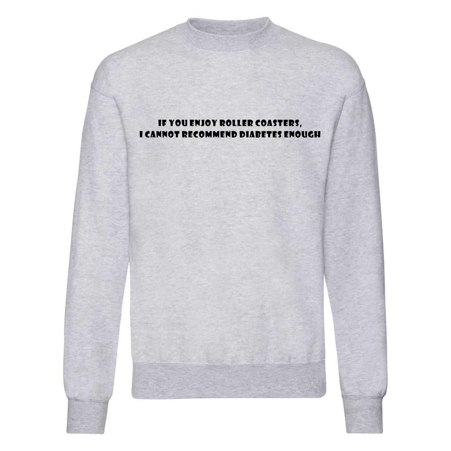 If You Enjoy Roller Coasters, I Cannot Recommend Diabetes Enough Sweatshirt