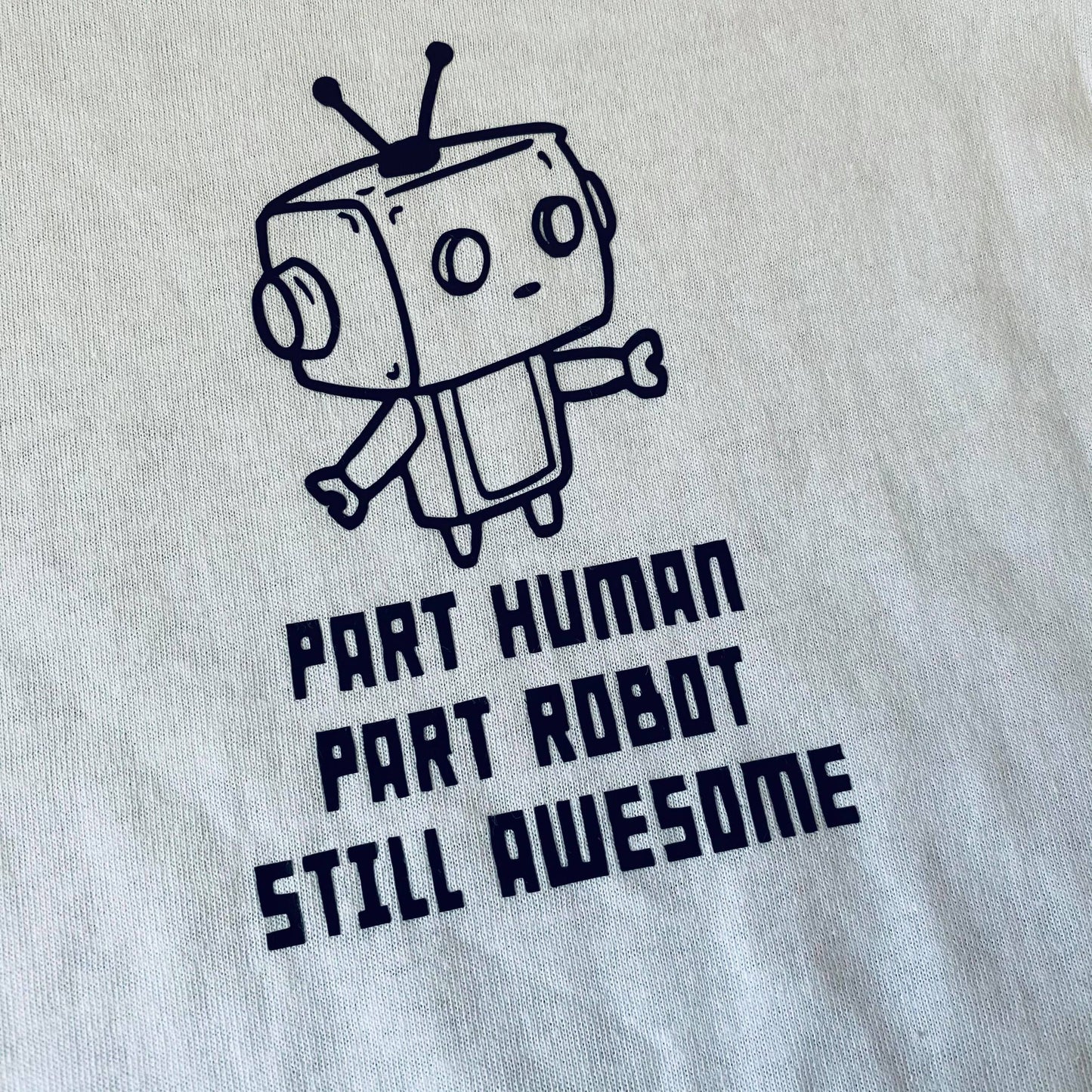 Part Human Part Robot Still Awesome T Shirt