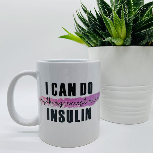 I Can Do Anything Except Make Insulin Mug/Cup