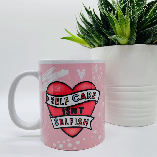 Self Care Isn't Selfish Mug/Cup