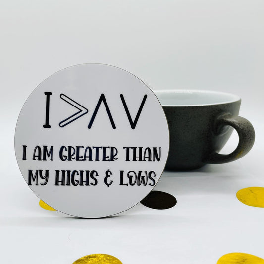 | > ^ V - I Am Greater Than My Highs & Lows Coaster