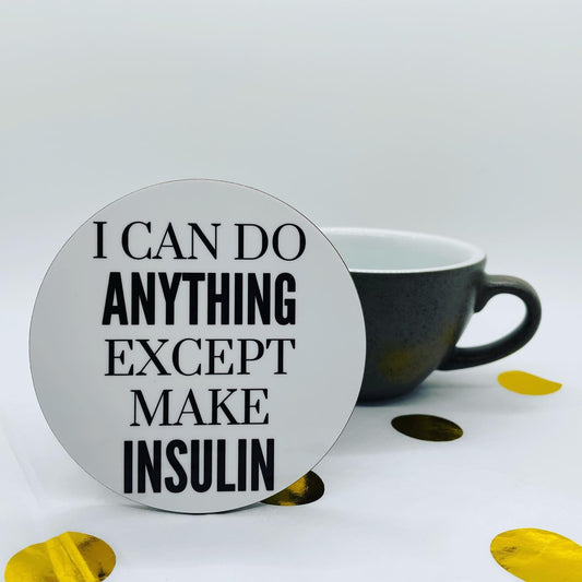 I Can Do Anything Except Make Insulin Coaster