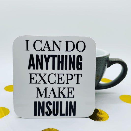 I Can Do Anything Except Make Insulin Coaster