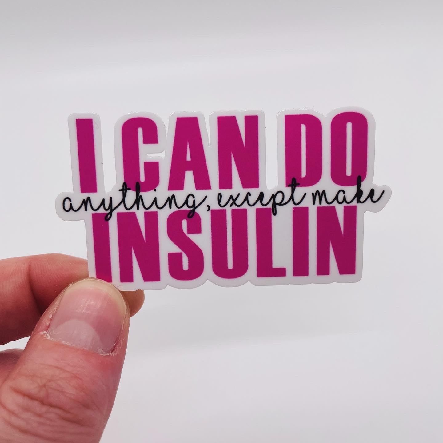 I Can Do Anything, Except Make Insulin Sticker