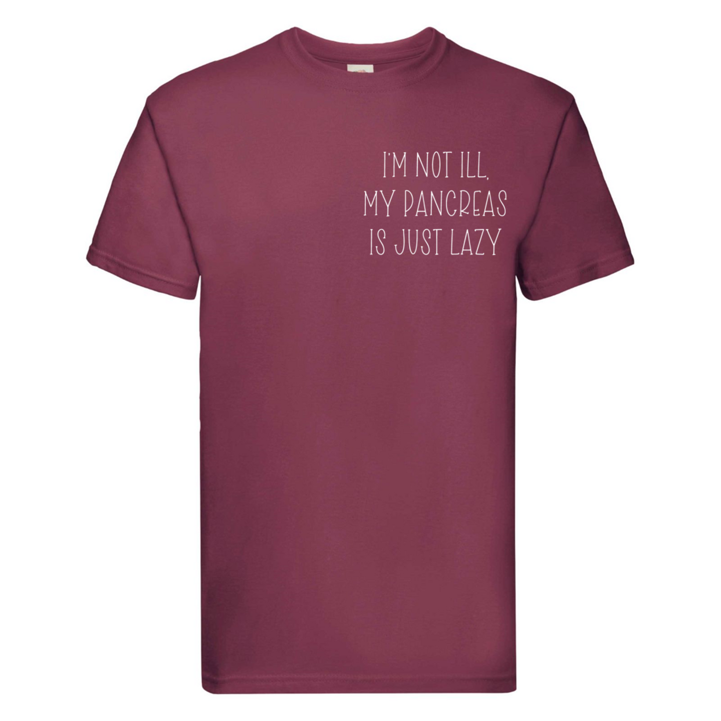 I'm Not Ill, My Pancreas Is Just Lazy T Shirt