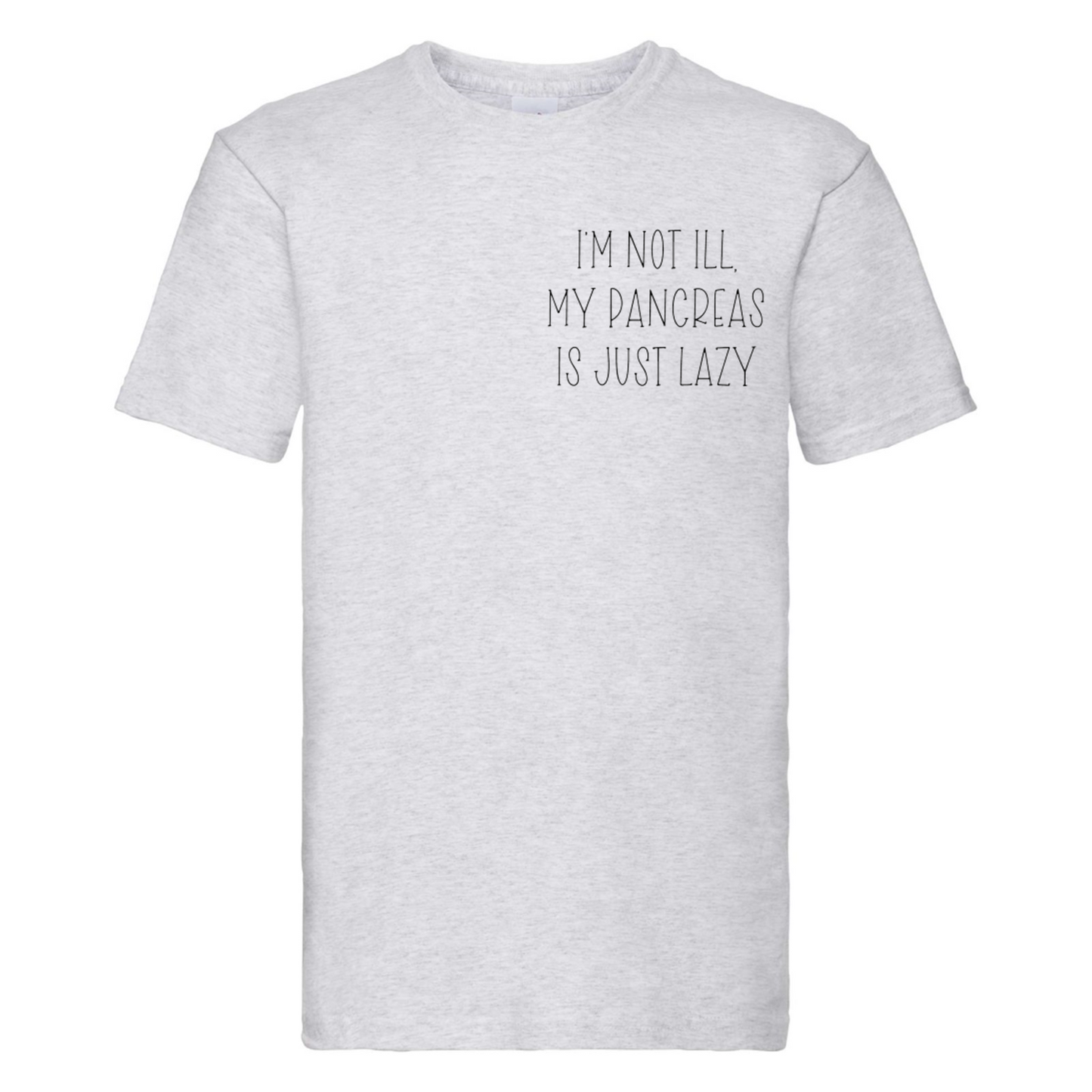 I'm Not Ill, My Pancreas Is Just Lazy T Shirt