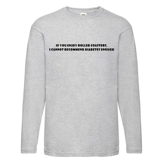 If You Enjoy Roller Coasters, I Cannot Recommend Diabetes Enough Long Sleeve T Shirt