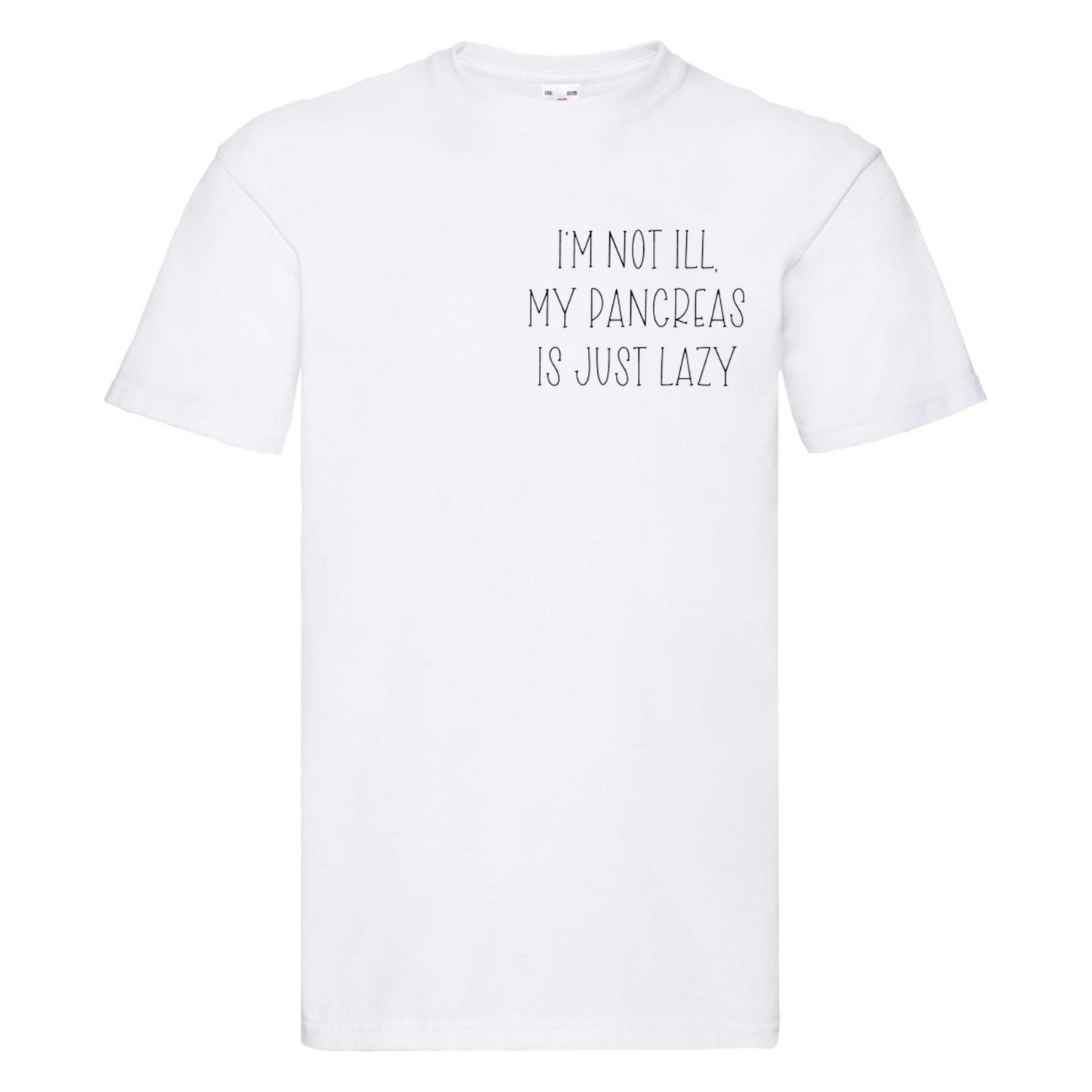 I'm Not Ill, My Pancreas Is Just Lazy T Shirt