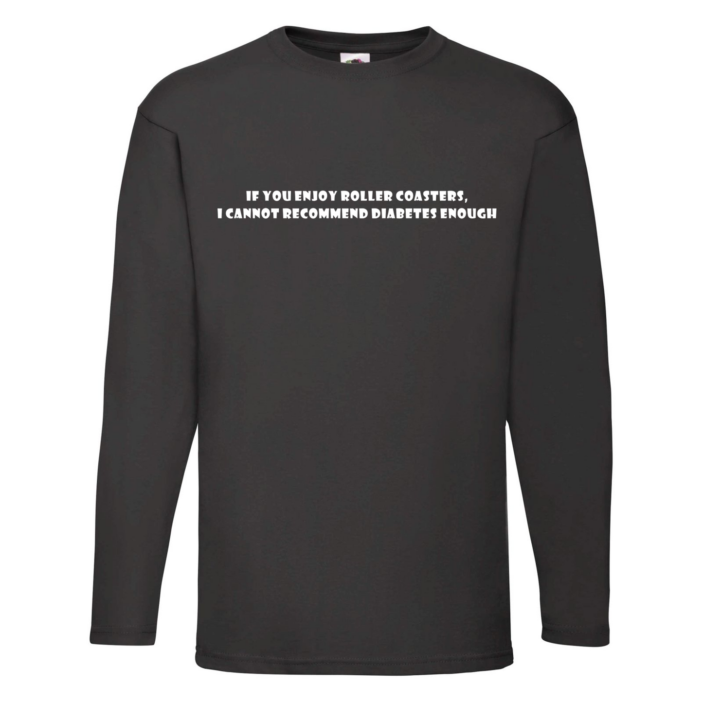 If You Enjoy Roller Coasters, I Cannot Recommend Diabetes Enough Long Sleeve T Shirt