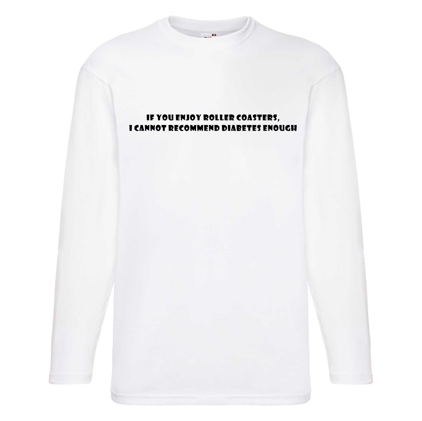 If You Enjoy Roller Coasters, I Cannot Recommend Diabetes Enough Long Sleeve T Shirt