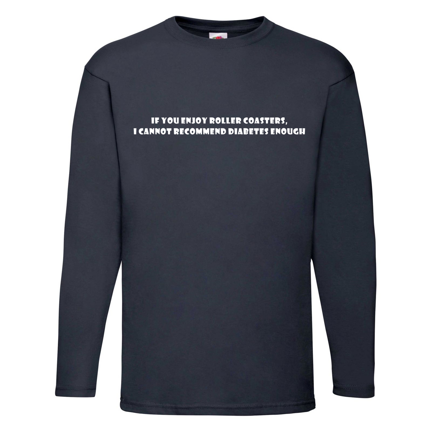 If You Enjoy Roller Coasters, I Cannot Recommend Diabetes Enough Long Sleeve T Shirt