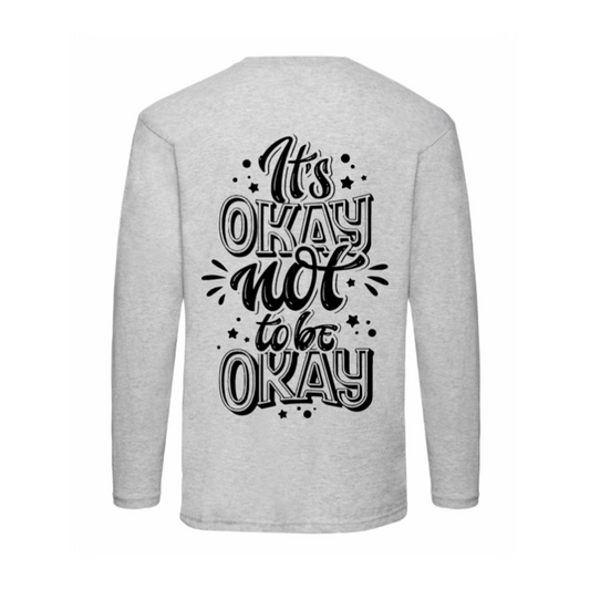 It's Okay Not To Be Okay Long Sleeve T Shirt