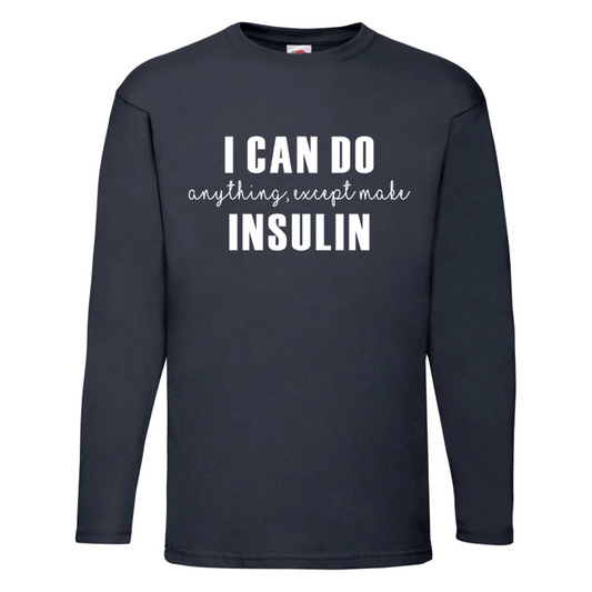 I Can Do Anything, Except Make Insulin Long Sleeve T Shirt