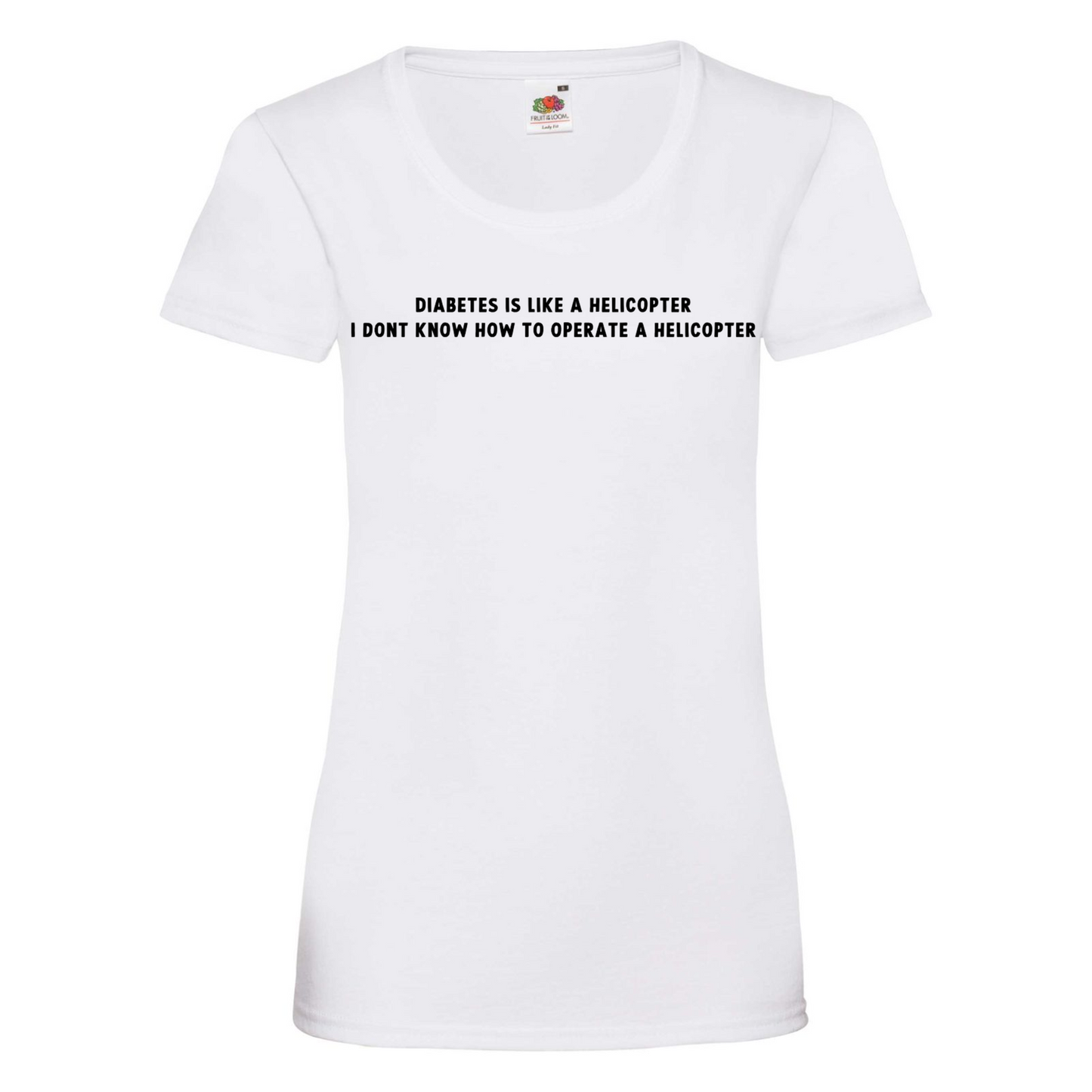 Diabetes Is Like A Helicopter, I Dont Know How To Operate A Helicopter Women's T Shirt