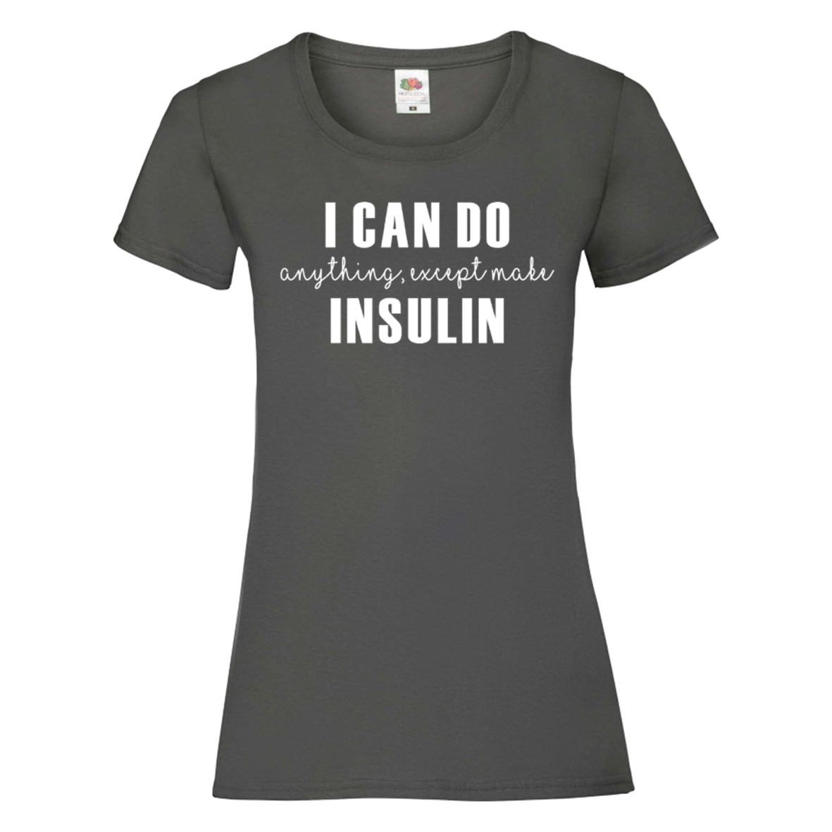 I Can Do Anything, Except Make Insulin Women's T Shirt