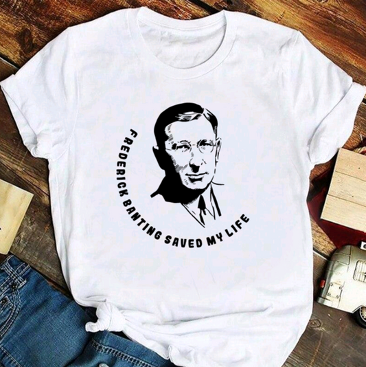 Frederick Banting Saved My Life T Shirt