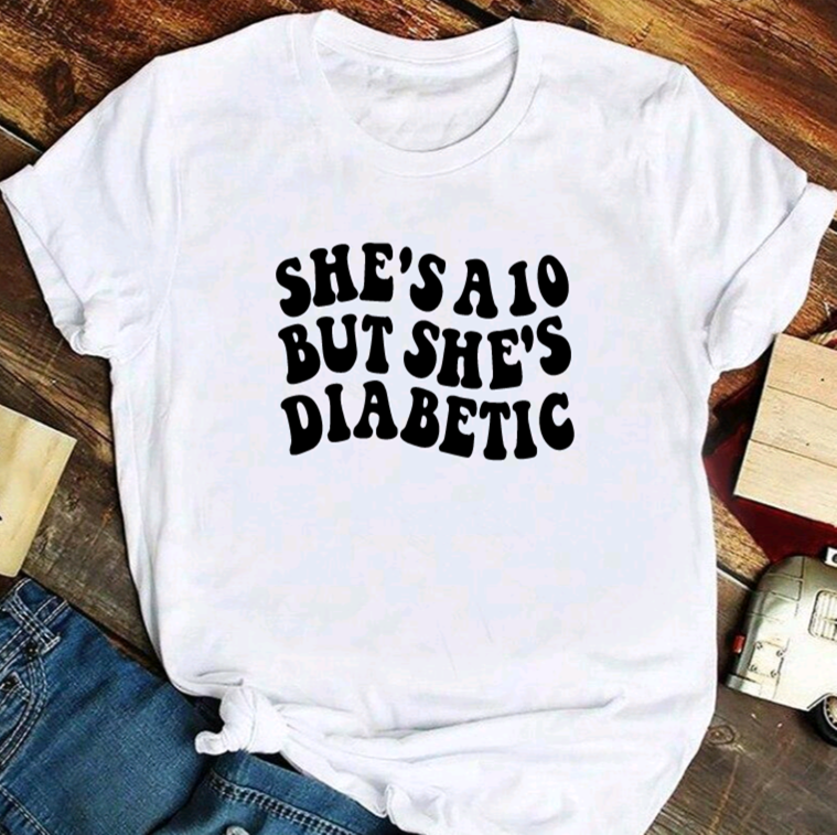 She's A 10, But She's Diabetic T Shirt