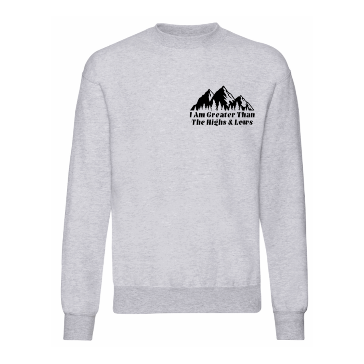 I Am Greater Than The Highs & Lows Sweatshirt