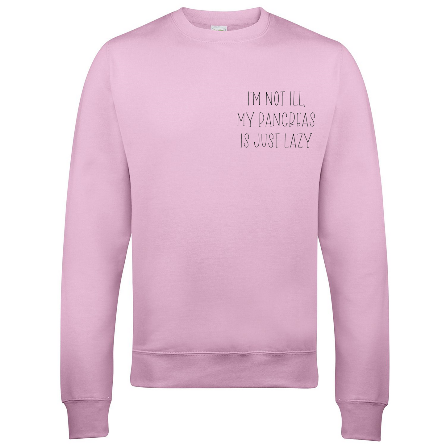 I'm Not Ill, My Pancreas Is Just Lazy Sweatshirt