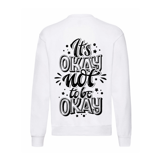 It's Okay Not To Be Okay Sweatshirt
