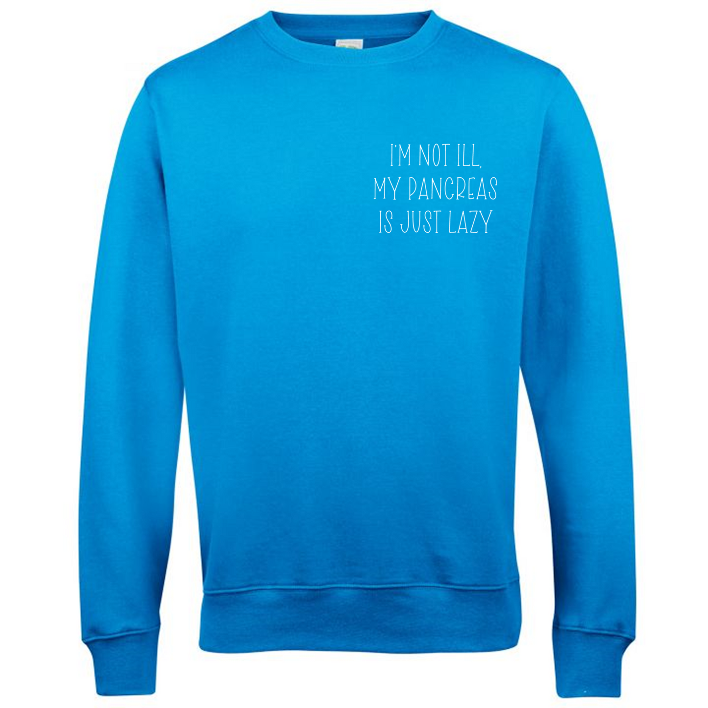 I'm Not Ill, My Pancreas Is Just Lazy Sweatshirt