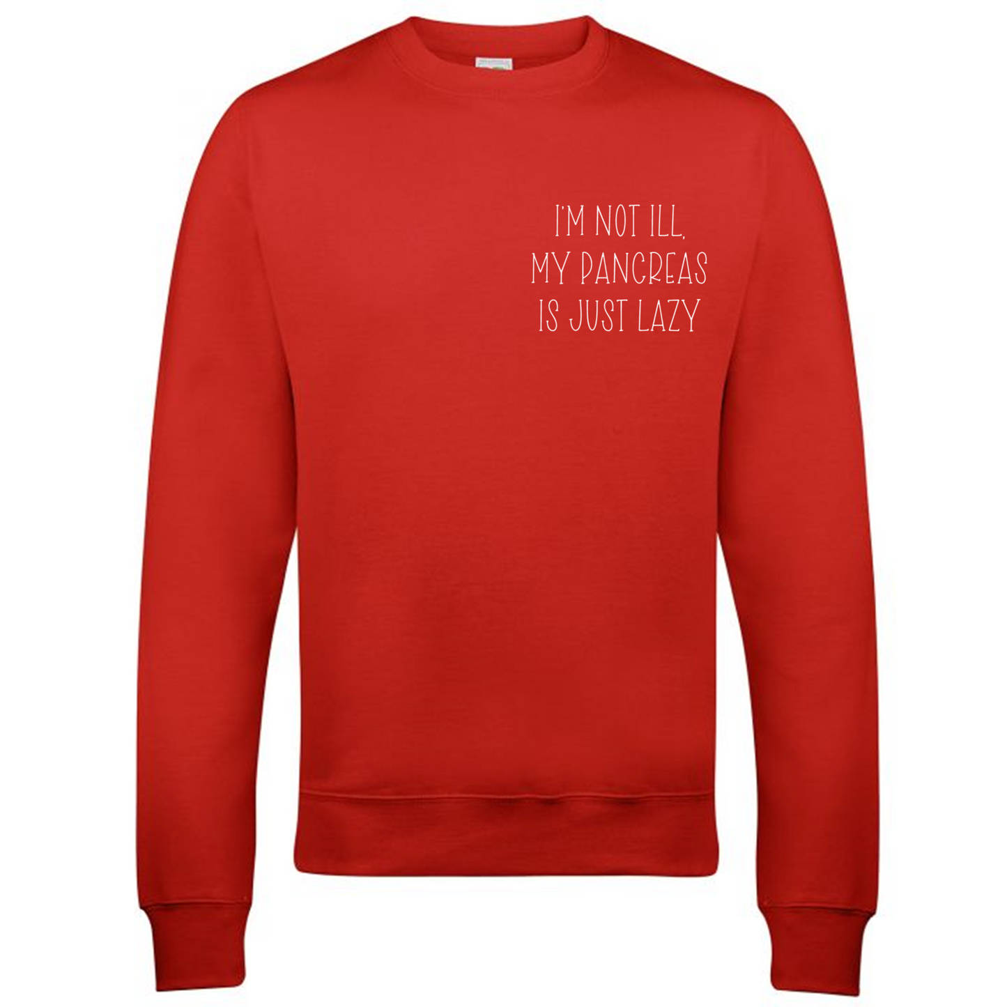 I'm Not Ill, My Pancreas Is Just Lazy Sweatshirt