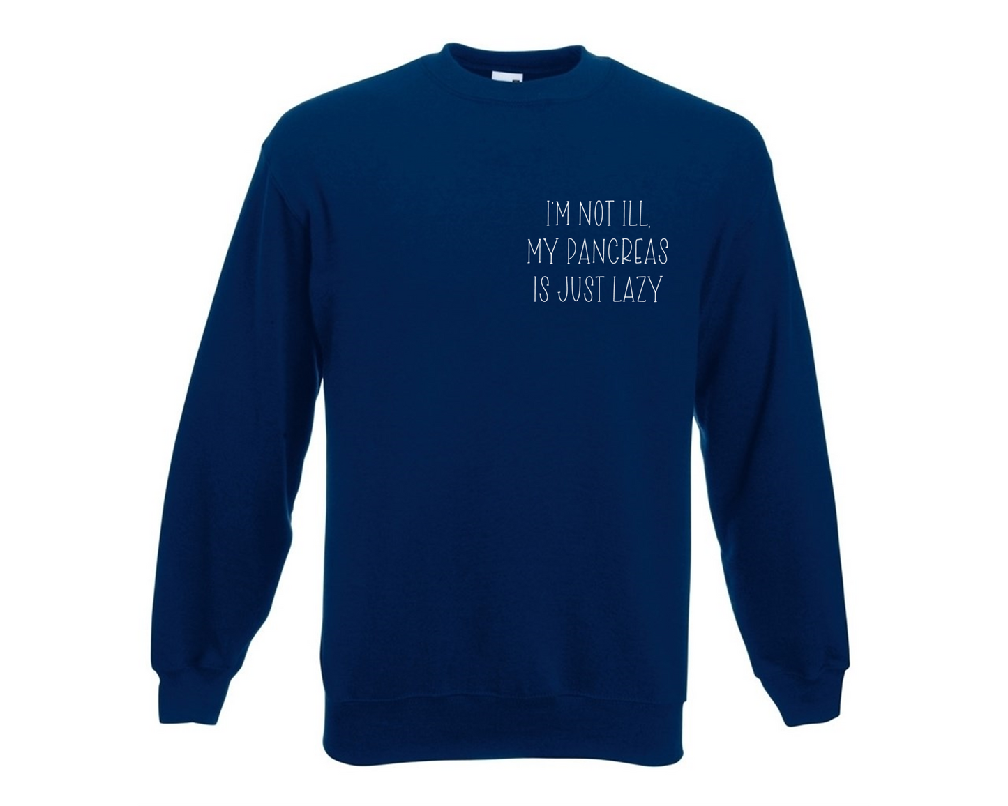 I'm Not Ill, My Pancreas Is Just Lazy Sweatshirt