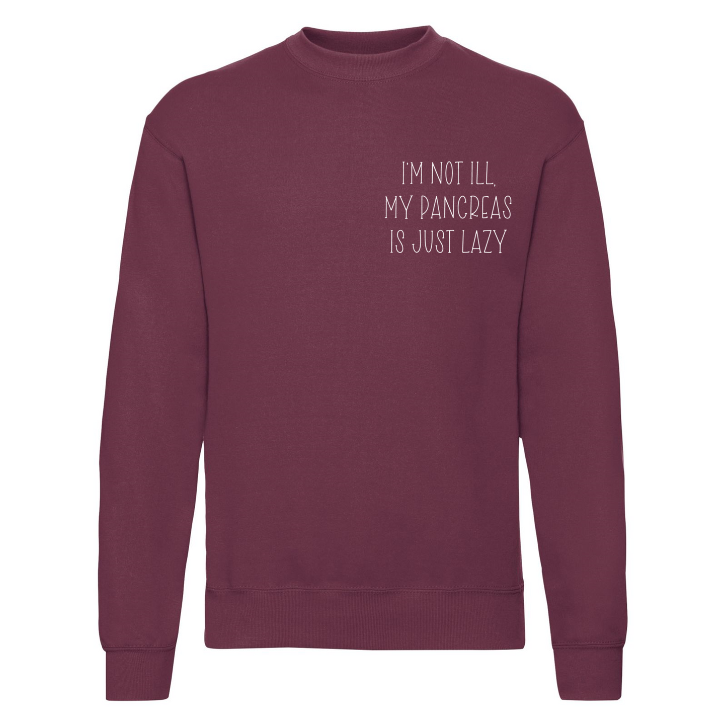 I'm Not Ill, My Pancreas Is Just Lazy Sweatshirt