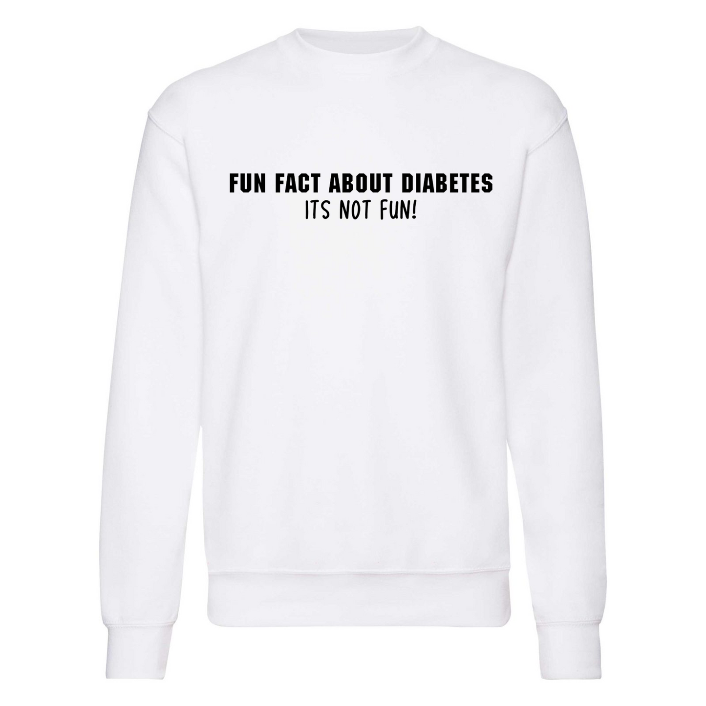 Fun Fact About Diabetes, Its Not Fun Sweatshirt