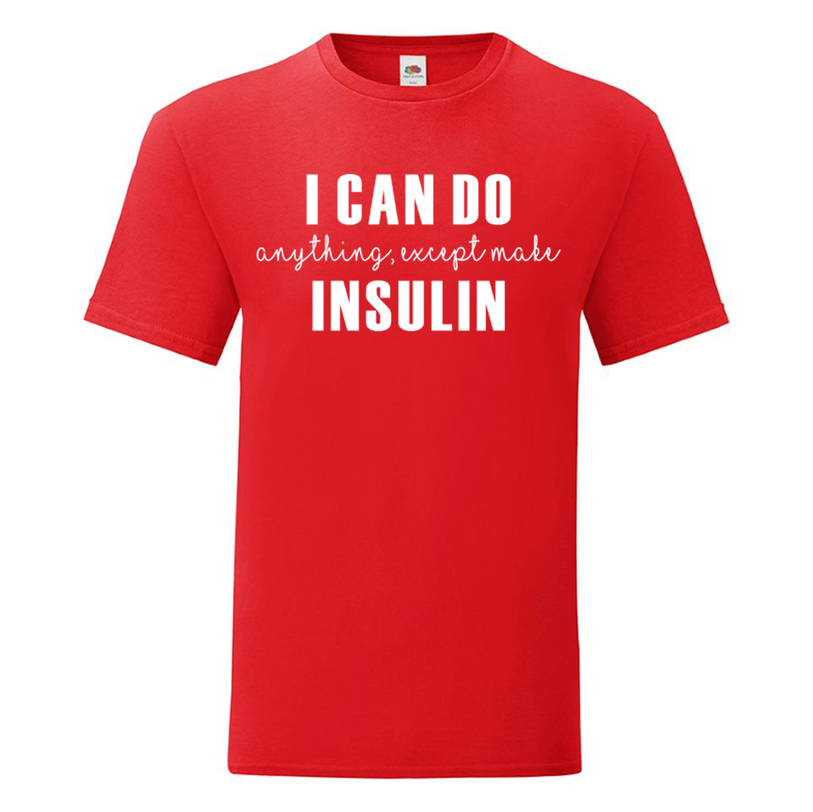 I Can Do Anything, Except Make Insulin T Shirt