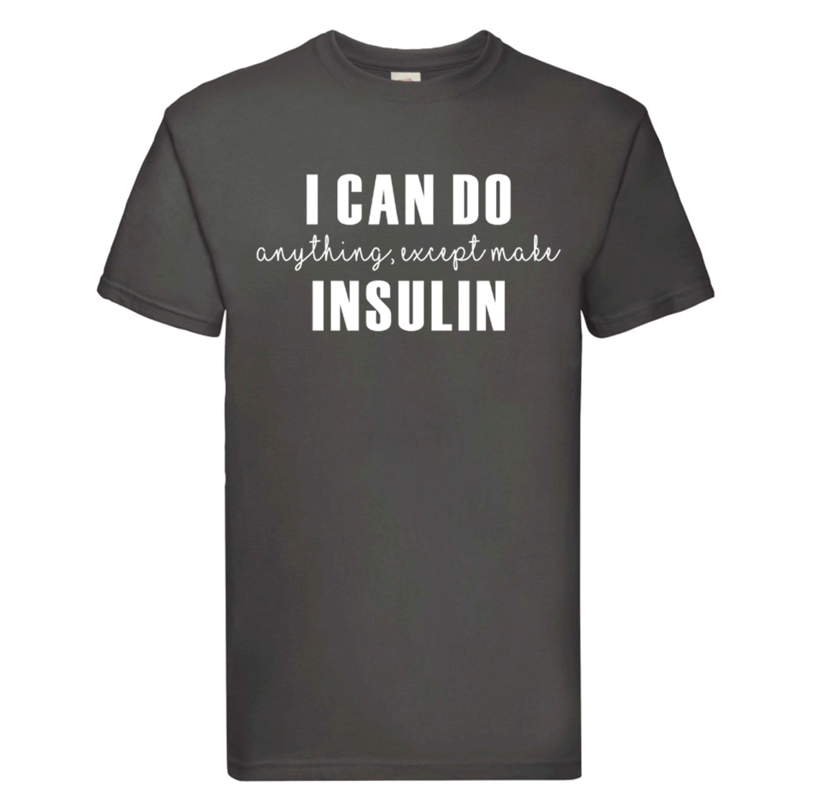 I Can Do Anything, Except Make Insulin T Shirt