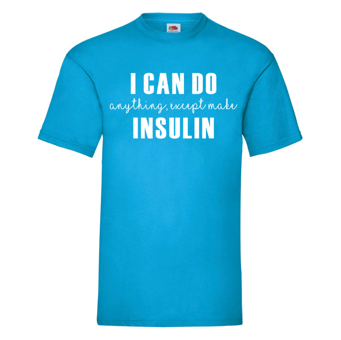 I Can Do Anything, Except Make Insulin T Shirt