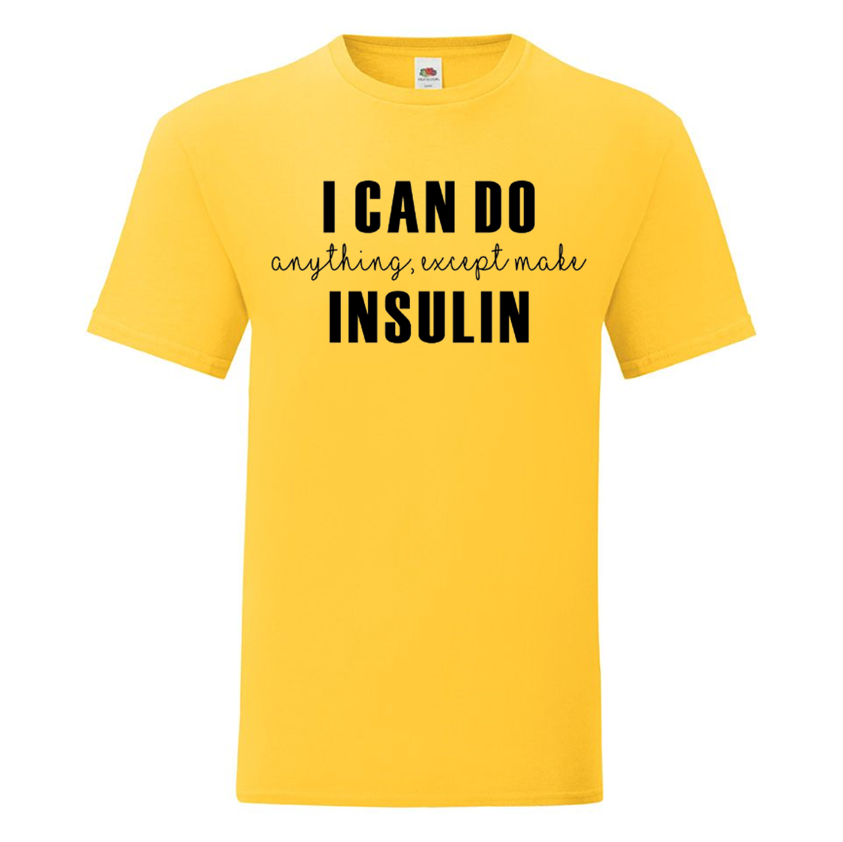 I Can Do Anything, Except Make Insulin T Shirt