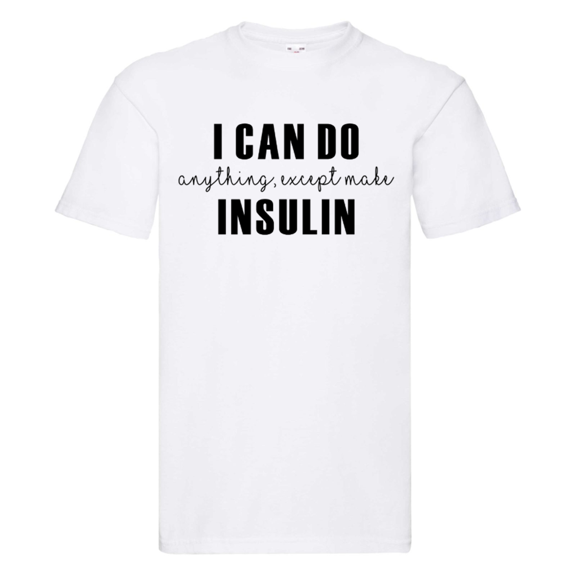 I Can Do Anything, Except Make Insulin T Shirt