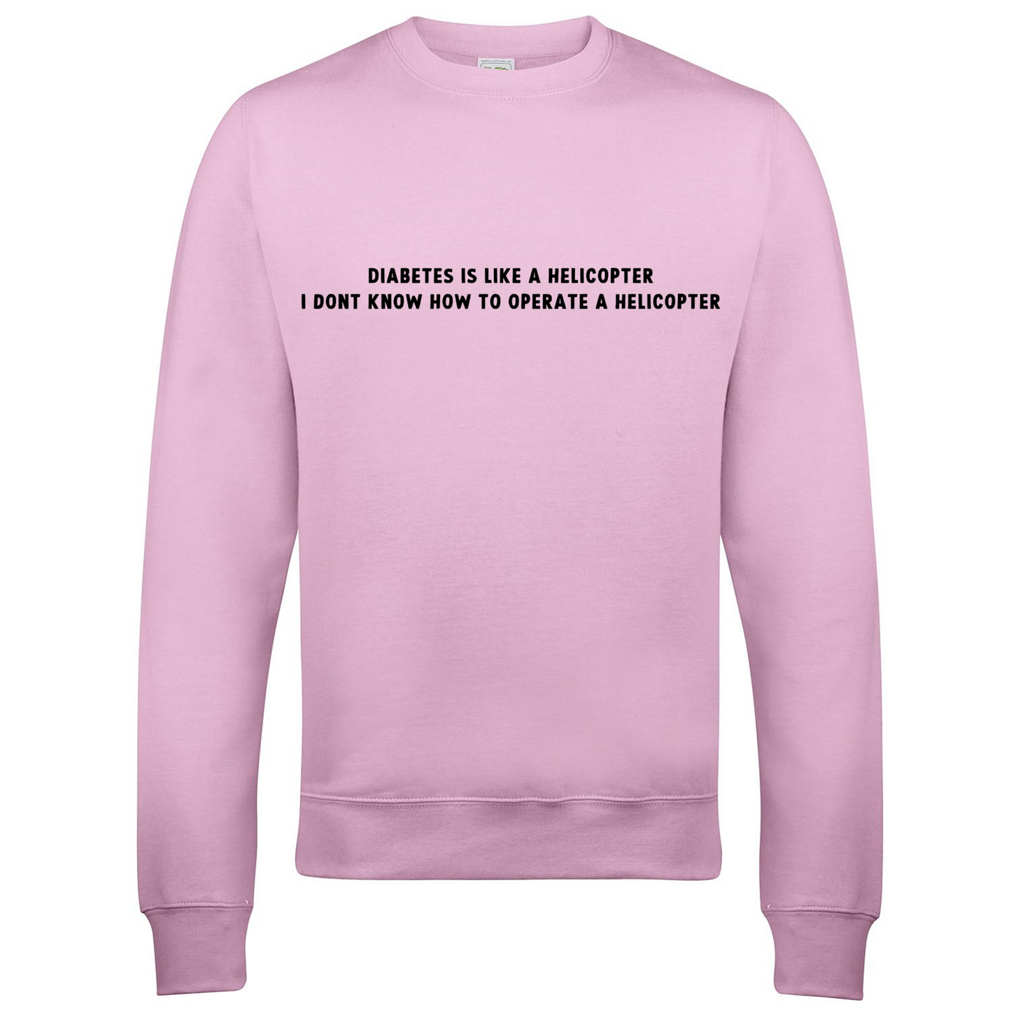 Diabetes Is Like A Helicopter, I Dont Know How To Operate A Helicopter Sweatshirt